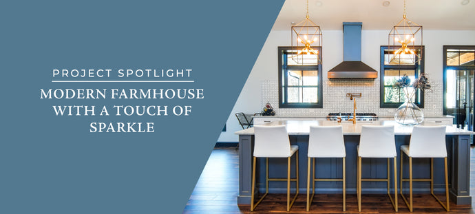 Project Spotlight: Modern Farmhouse With a Touch of Sparkle