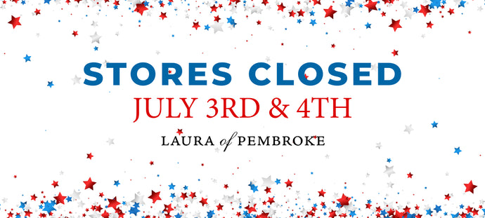 STORES CLOSED JULY 3RD & 4TH