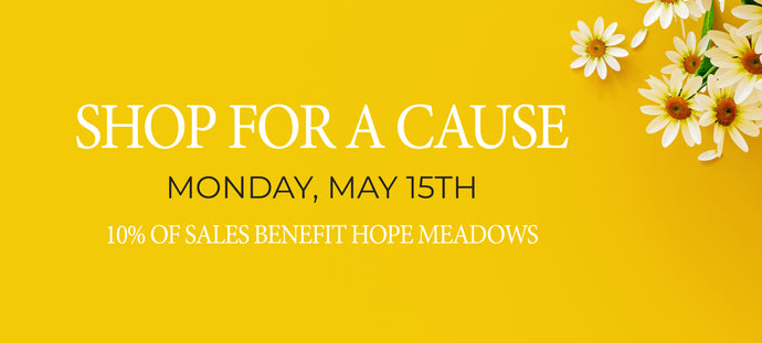 SHOP FOR A CAUSE BENEFITING HOPE MEADOWS