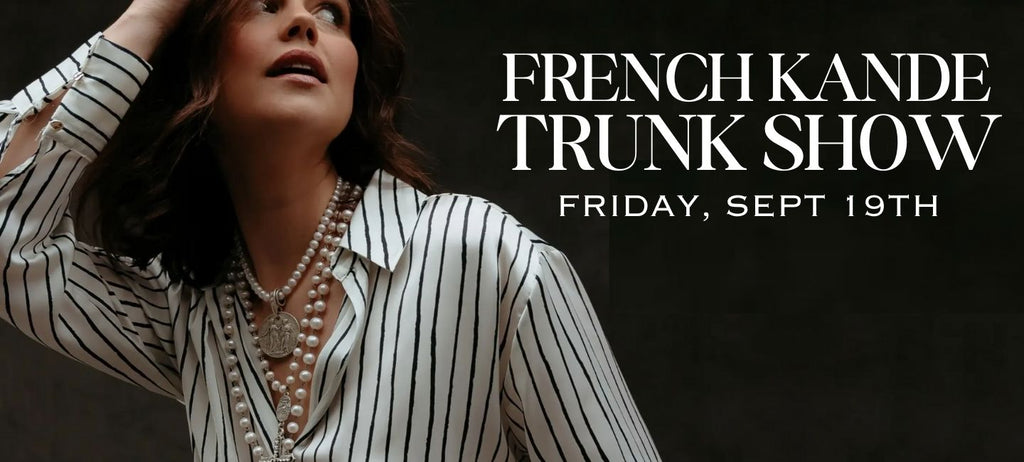 FRENCH KANDE TRUNK SHOW