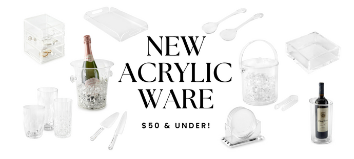 NEW ACRYLIC WARE - $50 & UNDER!