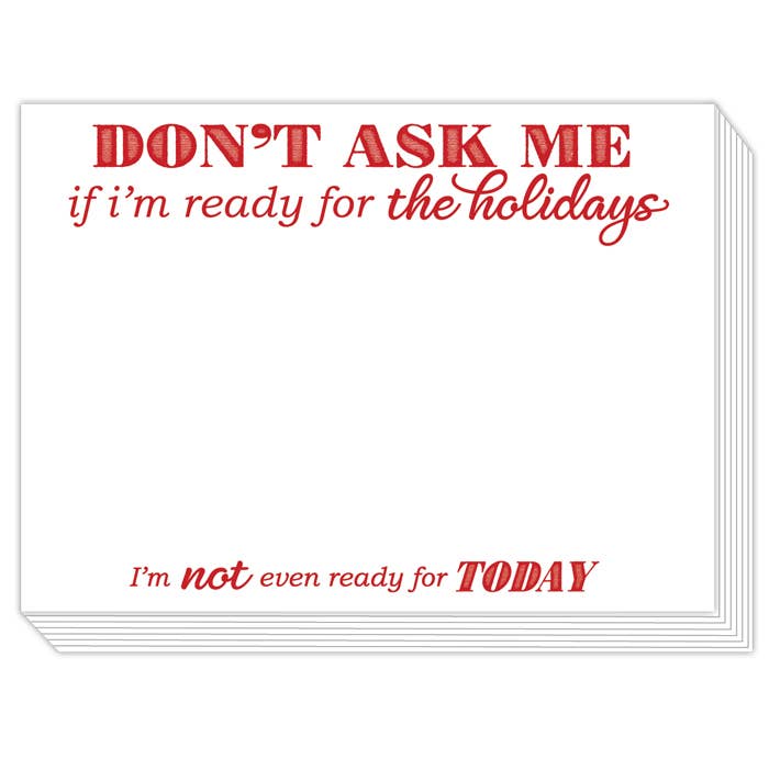Don't Ask Me If I'm Ready for the Holidays Slab Notepad