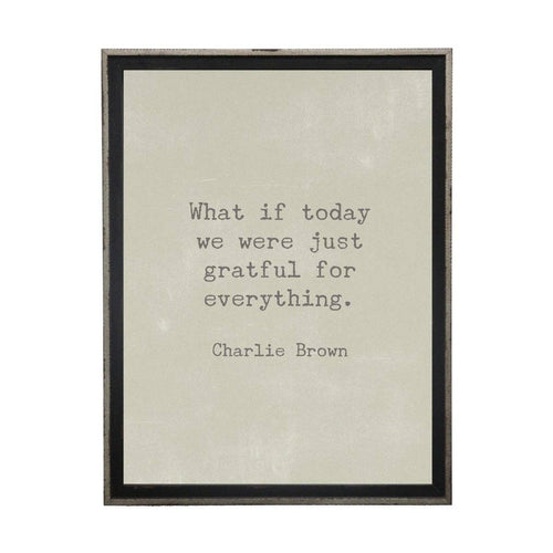 What If Today We Were Just Grateful For Everything 12x16