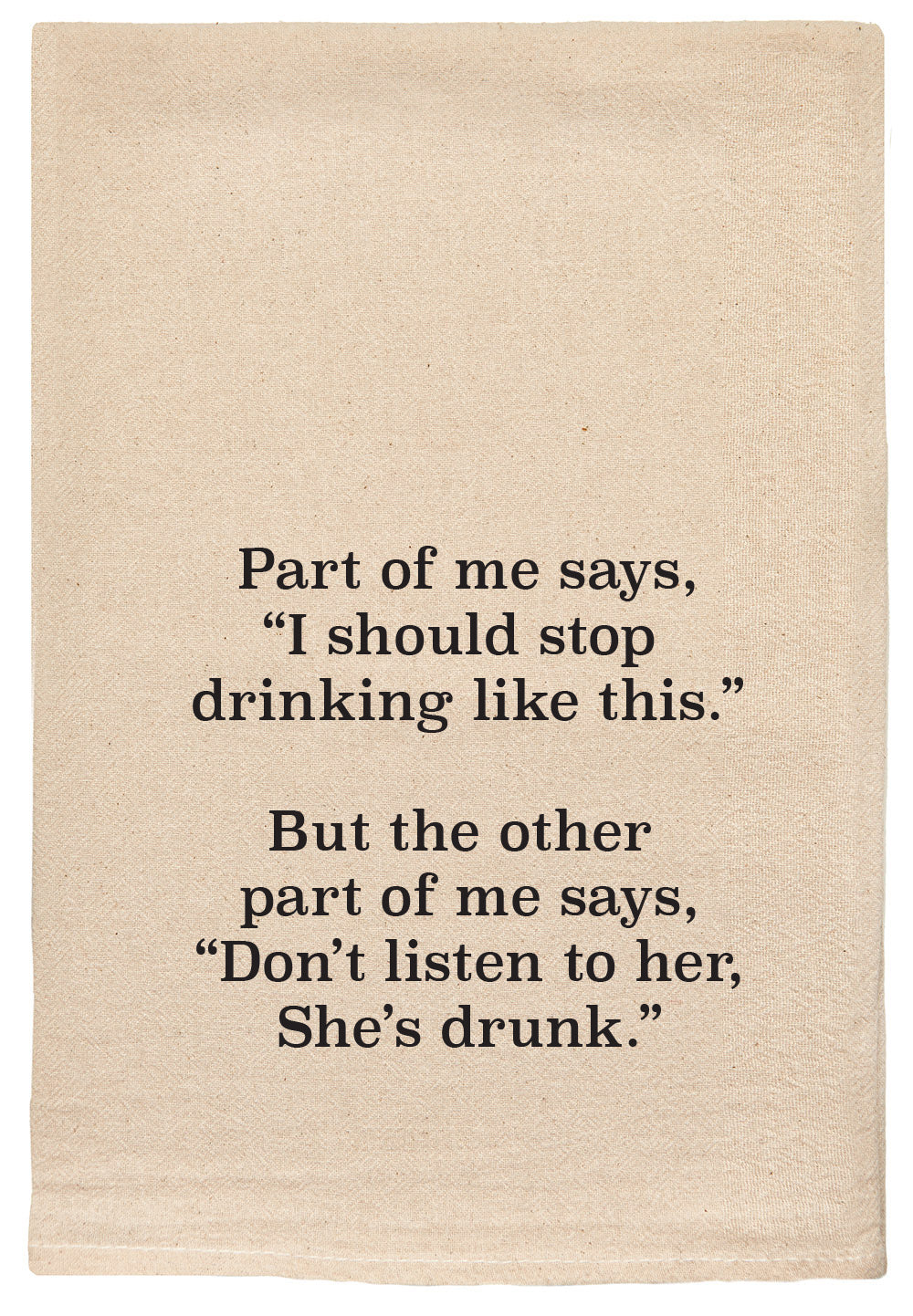 Part of Me Says, Don't Listen To Her She's Drunk Towel