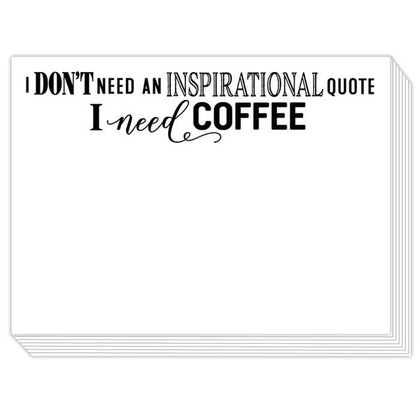 I DON'T NEED AN INSPIRATIONAL QUOTE SLAB NOTEPAD