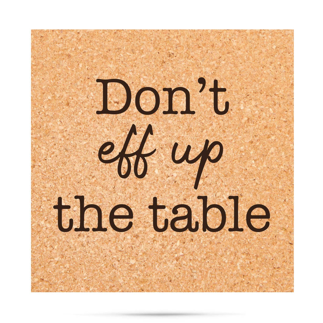 Don't Eff Up The Table Coaster