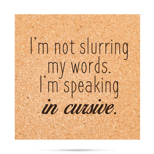 I'm Not Slurring My Words I'm Speaking In Cursive Coaster