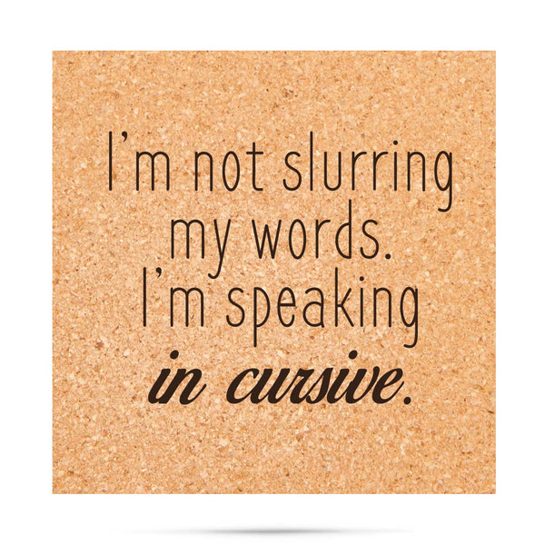 I'm Not Slurring My Words I'm Speaking In Cursive Coaster