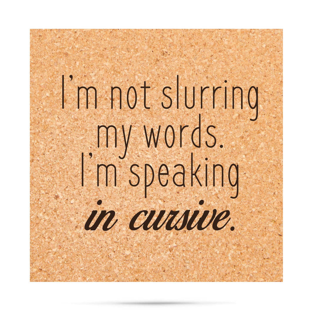 I'm Not Slurring My Words I'm Speaking In Cursive Coaster