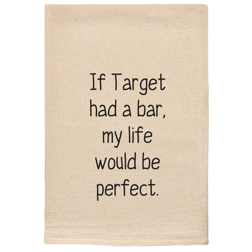 If Target Had a Bar, My Life Would Be Perfect Towel