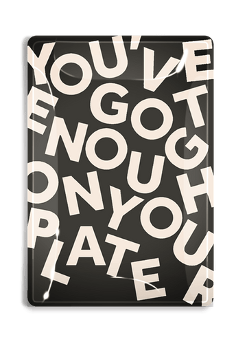 YOU'VE GOT ENOUGH ON YOUR PLATE TRAY