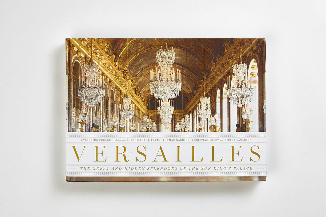 VERSAILLES: THE GREAT AND HIDDEN SPLENDORS OF THE SUN BOOK