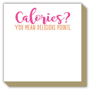 CALORIES? YOU MEAN DELICIOUS POINTS. LUXE NOTEPAD