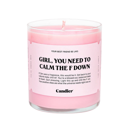 GIRL, YOU NEED TO CALM THE F DOWN CANDLE