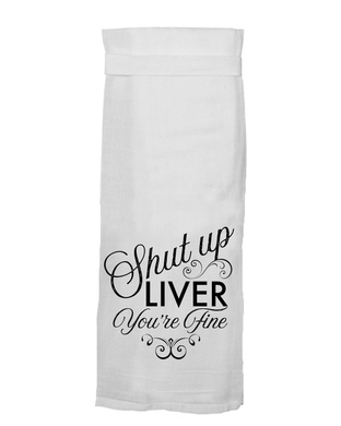 Shut Up Liver You're Fine Flour Sack Hang Tight Towel