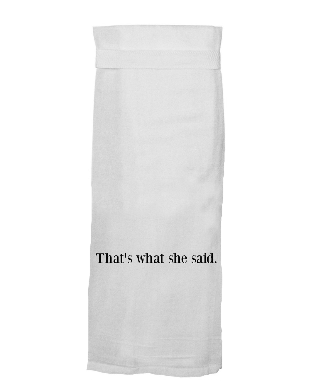That's What She Said Flour Sack Hang Tight Towel